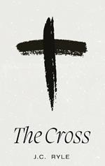 The Cross: A Timeless Meditation on the Heart of the Christian Faith