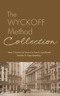 The Wyckoff Method Collection: How I Invest in Stocks and Bonds & Studies in Tape Reading - Richard Wyckoff - cover
