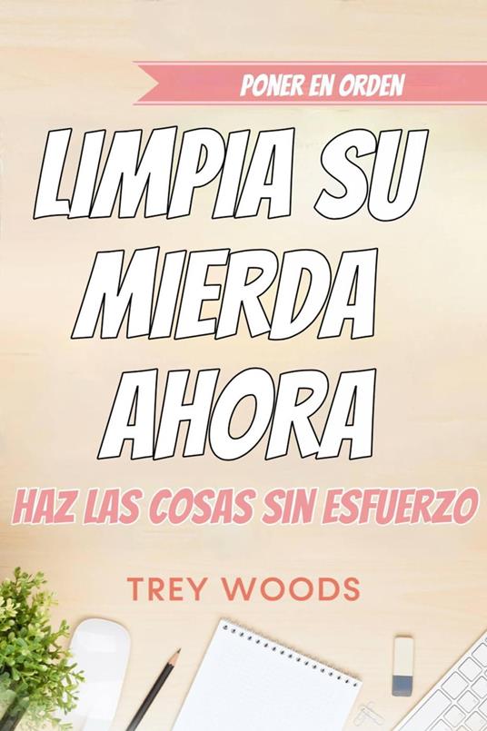 Poner en orden: limpia su mierda ahora