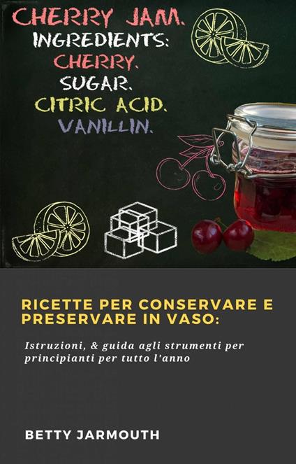 Ricette per conservare e preservare in vaso: - Betty Jarmouth - ebook