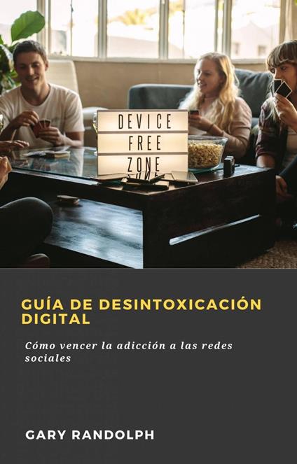 Guía de desintoxicación digital - Gary Randolph - ebook