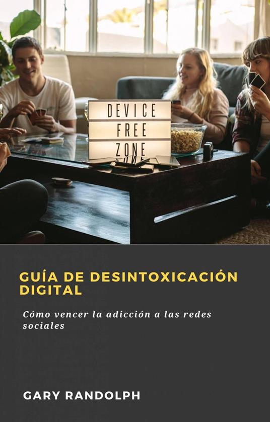 Guía de desintoxicación digital - Gary Randolph - ebook