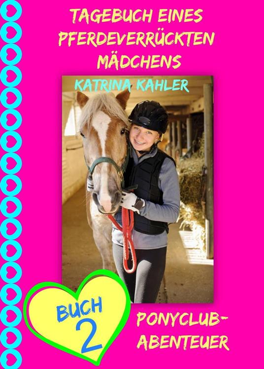 Tagebuch eines pferdeverrückten Mädchens - Buch 2 - Ponyclub-Abenteuer - Katrina Kahler - ebook