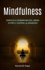 Mindfulness: Empieza a dormir mejor, libera estrés y supera la ansiedad