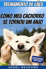 Treinamento de Cães: Como meu Cachorro se Tornou um Anjo