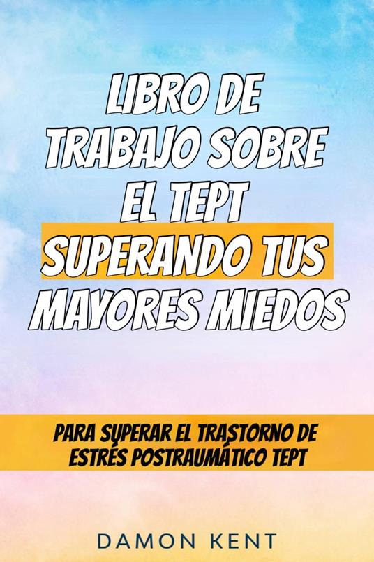 libro de trabajo sobre el tept superando tus mayores miedos - una guía divertida y sencilla