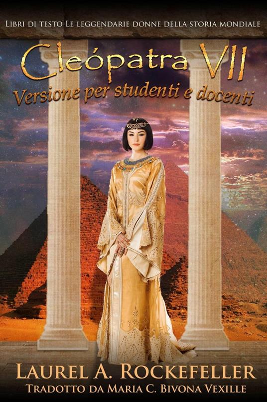 Cleopatra VII: Versione per studenti e docenti - Laurel A. Rockefeller - ebook