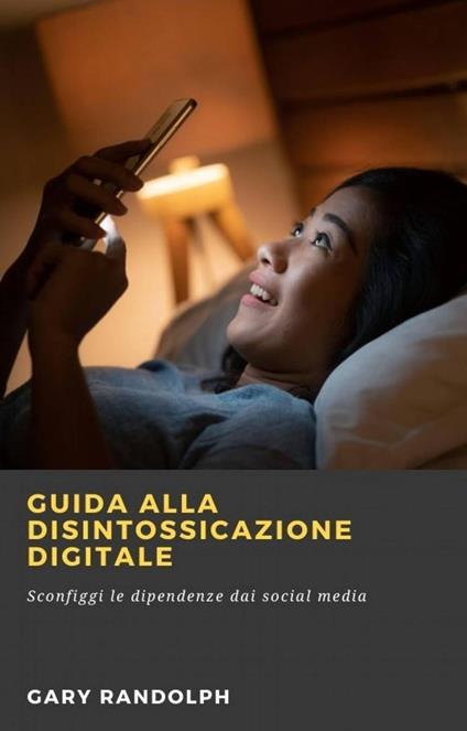 Guida alla Disintossicazione Digitale - Gary Randolph - ebook