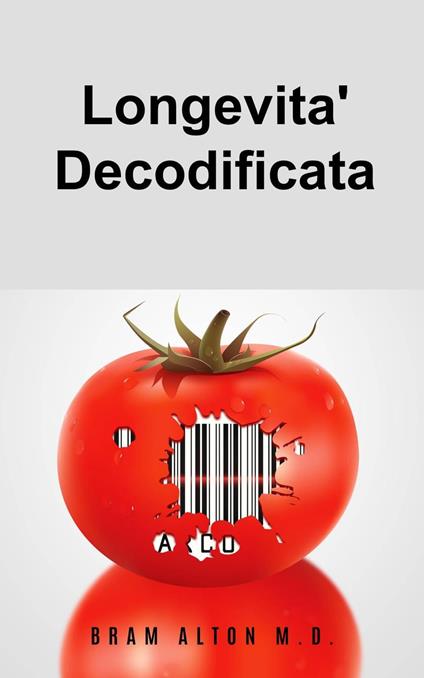 Longevita' Decodificata - Bram Alton M.D. - ebook