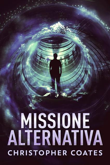Missione Alternativa - Christopher Coates - ebook