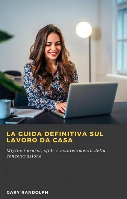 La guida definitiva sul lavoro da casa - Gary Randolph - ebook
