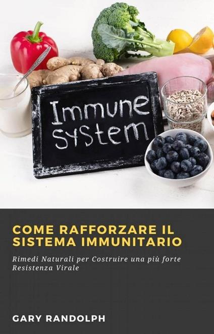 Come Rafforzare il Sistema Immunitario - Gary Randolph - ebook