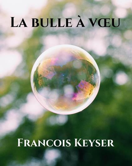 La bulle à vœu - Francois Keyser - ebook