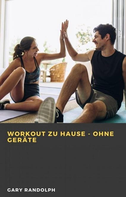 Workout zu Hause - ohne Geräte - Gary Randolph - ebook