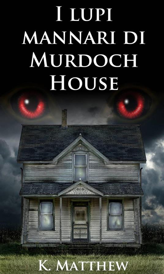 I lupi mannari di Murdoch House - K Matthew - ebook