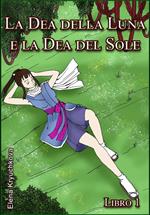 La Dea della Luna e la Dea del Sole. Libro 1