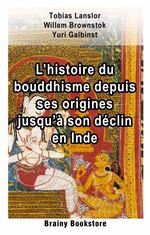 L’histoire du bouddhisme depuis ses origines jusqu’à son déclin en Inde