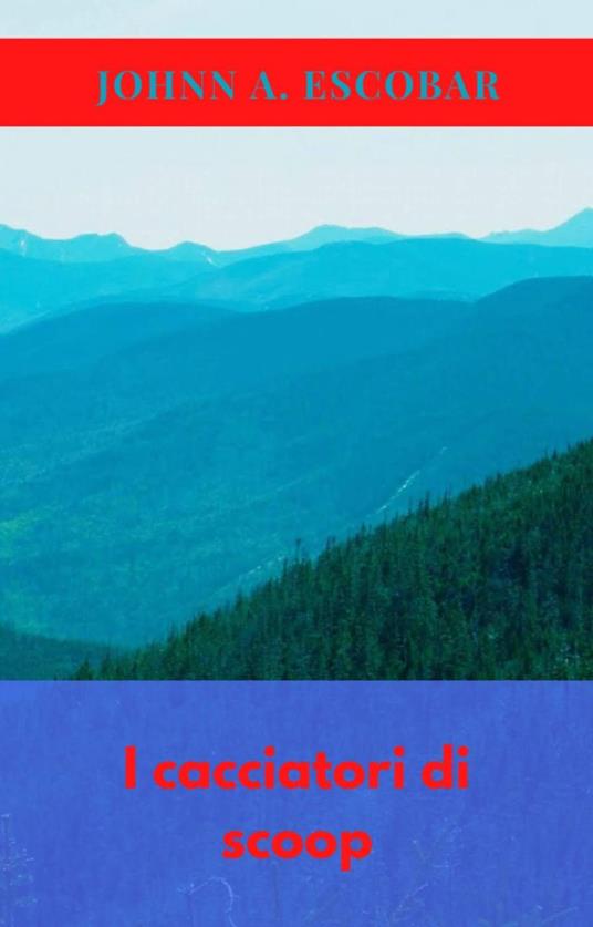 I cacciatori di scoop - Johnn A. Escobar - ebook