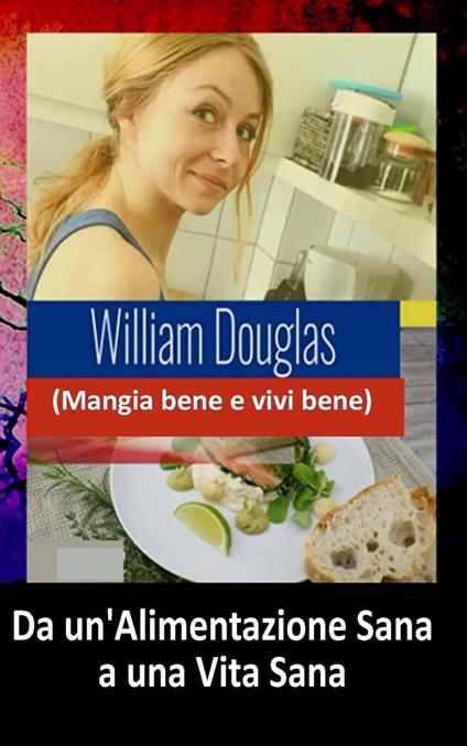 Da un’alimentazione sana a una vita sana - William Douglas - ebook
