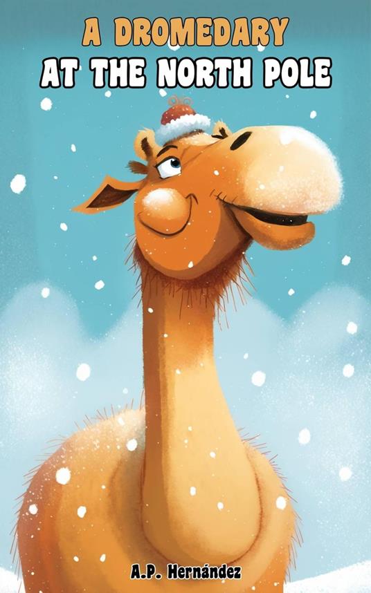 A Dromedary at the North Pole - A.P. Hernández - ebook