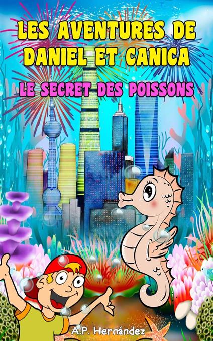 Les aventures de Daniel et Canica. Le secret des poissons - A.P. Hernández - ebook