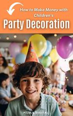 How to Make Money with Children's Party Decoration