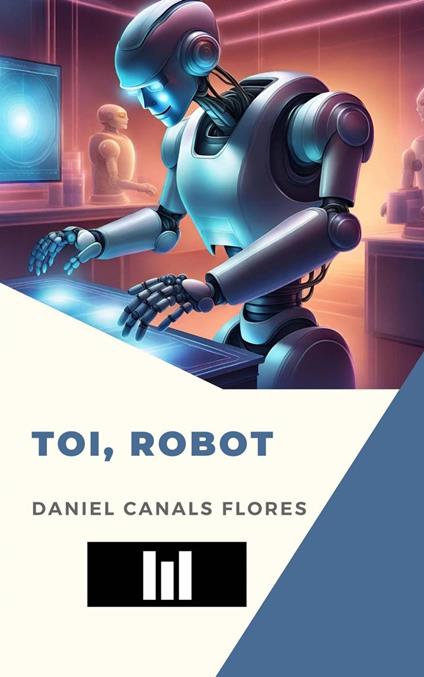Toi, robot - Daniel Canals Flores - ebook
