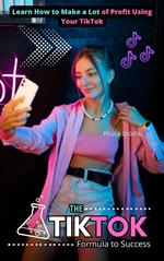 The TikTok Formula to Success