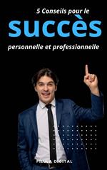 5 Conseils pour le succès personnelle et professionnelle