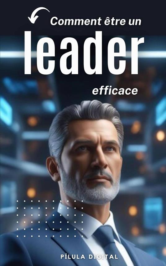 Comment être un leader efficace