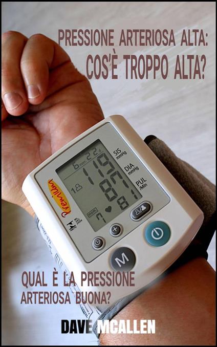 Pressione Arteriosa Alta: Cos’è Troppo Alta? - Dave McAllen - ebook