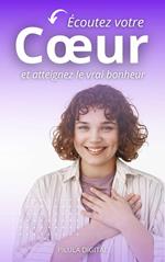 Écoutez votre cœur et atteignez le vrai bonheur