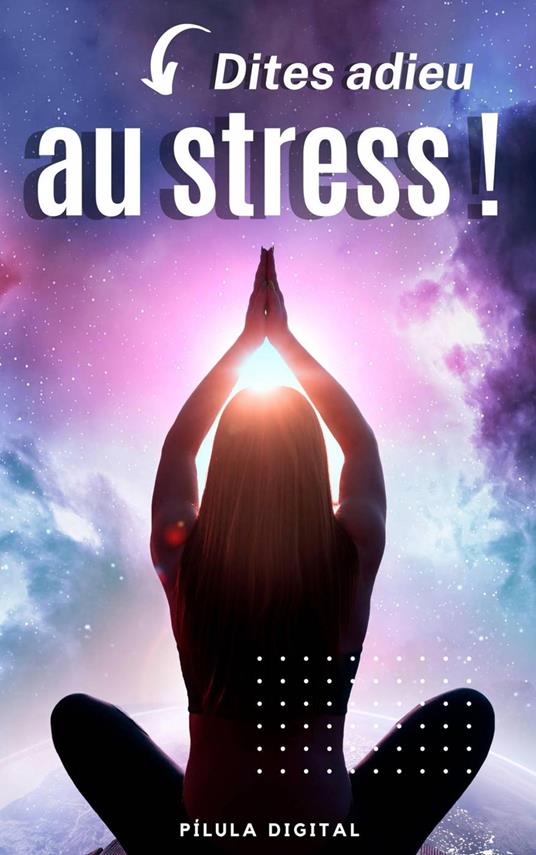 Dites adieu au stress !