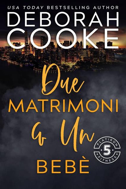 Due matrimoni & un bebè - Deborah Cooke - ebook
