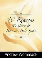 10 Reasons It's Better to Have the Holy Spirit - Andrew Wommack - cover
