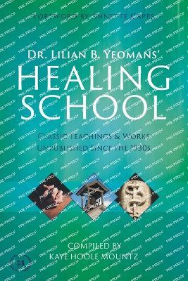 Dr. Lilian B. Yeomans' Healing School: Classic Teachings & Works Unpublished Since the 1930s - Lilian B Yeomans - cover