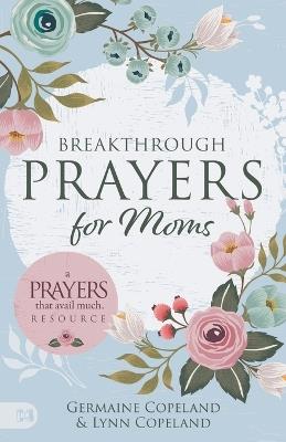 Breakthrough Prayers for Moms - Germaine Copeland - cover