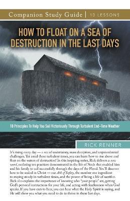 How to Float on a Sea of Destruction in the Last Days Study Guide - Rick Renner - cover