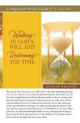 Walking In God's Will And Redeeming The TIme Study Guide - Denise Renner - cover