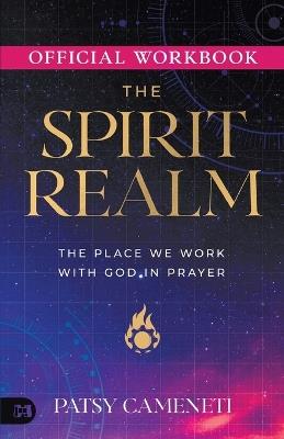 The Official Workbook for The Spirit Realm: The Place We Work with God in Prayer - Patsy Cameneti - cover