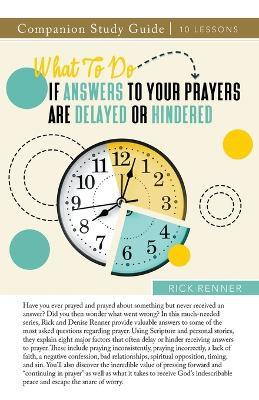 What To Do if Answers to Your Prayers Are Delayed or Hindered Study Guide - Rick Renner - cover