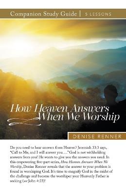 How Heaven Answers When We Worship Study Guide - Denise Renner - cover