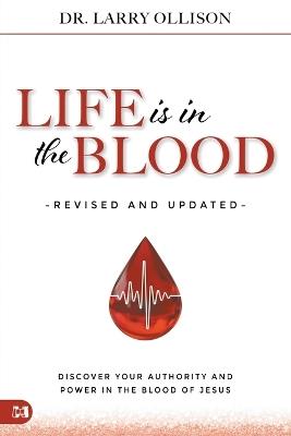 Life is in the Blood Revised and Updated: Discover Your Authority and Power in the Blood of Jesus - Larry Ollison - cover