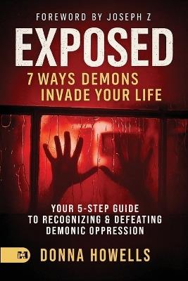 Exposed: Your 5-Step Guide to Recognizing and Defeating Demonic Oppression - Donna Howells - cover