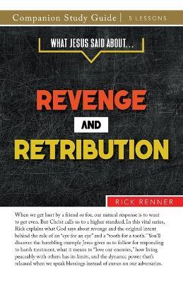 What Jesus Said About... Revenge and Retribution Study Guide - Rick Renner - cover