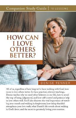How Can I Love Others Better? Study Guide - Denise Renner - cover