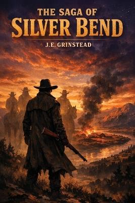 The Saga of Silver Bend - J E Grinstead - cover