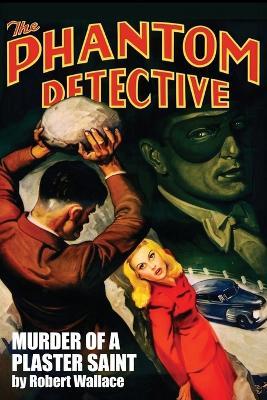 The Phantom Detective: Murder of a Plaster Saint - Robert Wallace - cover