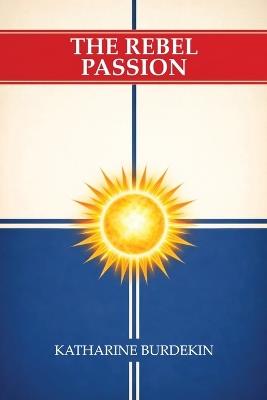 The Rebel Passion - Katharine Burdekin - cover