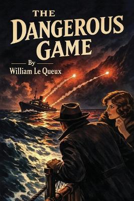 The Dangerous Game - William Le Queux - cover